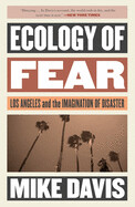 Ecology of Fear: Los Angeles and the Imagination of Disaster By Mike Davis