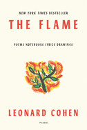 Flame: Poems Notebooks Lyrics Drawings by Leonard Cohen