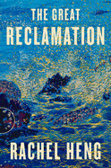 Great Reclamation by Rachel Heng