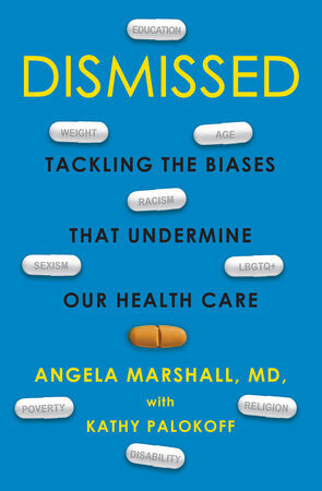 Dismissed: Tackling the Biases that Undermine our Health Care by Angela Marshall, MD, with Kathy Palakoff