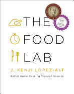 The Food Lab: Better Home Cooking Through Science by  J  Kenji López-Alt
