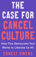 Case for Cancel Culture: How This Democratic Tool Works to Liberate Us All by Ernest Owens
