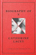 The Biography of X by Catherine Lacey