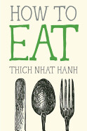 How to Eat By Thich Nhat Hanh
