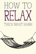 How to Relax By Thich Nhat Hanh
