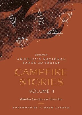 Campfire Stories Volume II: Tales from America's National Parks and Trails by Dave and Ilyssa Kyu