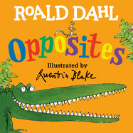 Roald Dahl Opposites by Roald Dahl