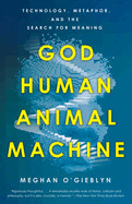 God, Human, Animal, Machine by Meghan O&#39;Gieblyn