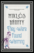 They Were Found Wanting by Miklós Bánffy