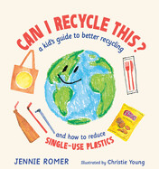 Can I Recycle This? By Jennie Romer; Illustrated by Christie Young