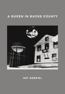 Queen in Bucks County by Kay Gabriel