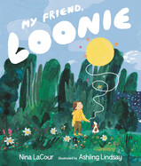 My Friend, Loonie by Nina Lacour