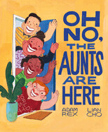 Oh No, the Aunts Are Here by Adam Rex