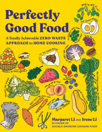 Perfectly Good Food by Margaret and Irene Li