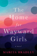 Home for Wayward Girls by Marcia Bradley