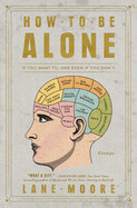 How to Be Alone by Lane Moore