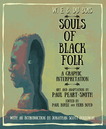 W. E. B. Du Bois Souls of Black Folk: A Graphic Interpretation by W.E.B. Du Bois