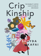 Crip Kinship: The Disability Justice &amp; Art Activism of Sins Invalid by Shayda Kafai