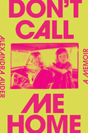 Don't Call Me Home: A Memoir by Alexandra Auder