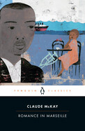 Romance in Marseille By Claude McKay; Edited with an Introduction by Gary Edward Holcomb and William J. Maxwell