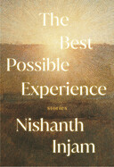 The Best Possible Experience by Nishanth Injam