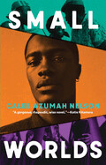 Small Worlds (hardcover) by Caleb Azumah Nelson