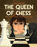 Queen of Chess: How Judit Polgár Changed the Game by Laurie Wallmark