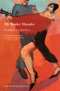 My Tender Matador (Grove Press Pbk) by Pedro Lemebel
