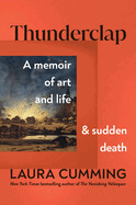 Thunderclap: A Memoir of Art and Life and Sudden Death by Laura Cumming