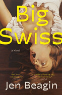 Big Swiss by Jen Beagin (paperback)