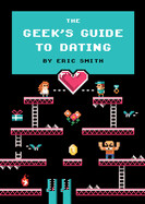 Geeks Guide to Dating by Eric Smith