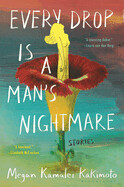 Every Drop Is a Man&#39;s Nightmare by Megan Kamalei Kakimoto