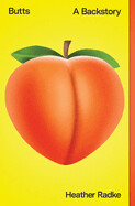 Butts: A Backstory by Heather Radke