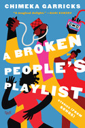 A Broken People&#39;s Playlist: Stories (from Songs) by Chimeka Garricks