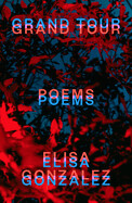 Grand Tour: Poems by Elisa Gonzalez