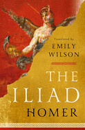 The Iliad by Homer, translated by Emily Wilson