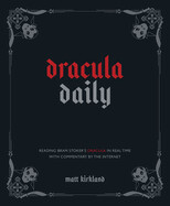 Dracula Daily: Reading Bram Stoker's Dracula in Real Time with Commentary by the Internet by Matt Kirkland