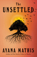 The Unsettled By Ayana Mathis