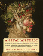 An Italian Feast: The Celebrated Provincial Cuisines of Italy from Como to Palermo, a Culinary Vade Mecum Illustrated with More Than 800 by Clifford A. Wright74.95