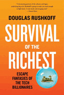 Survival of the Richest: Escape Fantasies of the Tech Billionaires by Douglas Rushkoff