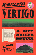 Horizontal Vertigo: A City Called Mexico by Juan Villoro