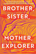 Brother, Sister, Mother, Explorer by Jamie Figueroa