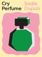 Cry Perfume by Sadie Dupuis