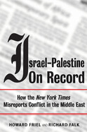 Israel-Palestine on Record: How the New York Times Misreports Conflict in the Middle East by Richard Falk