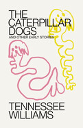 Caterpillar Dogs: And Other Early Stories by Tennessee Williams