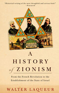 A History of Zionism: From the French Revolution to the Establishment of the State of Israel by Walter Laqueur