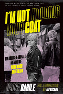 I'm Not Holding Your Coat: My Bruises-And-All Memoir of Punk Rock Rebellion by Nancy Barile
