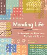 Mending Life: A Handbook for Repairing Clothes and Hearts and Patching to Practice Sustainable Fashion and Fix the Clothes You Love by Nina and Sonja Montenegro