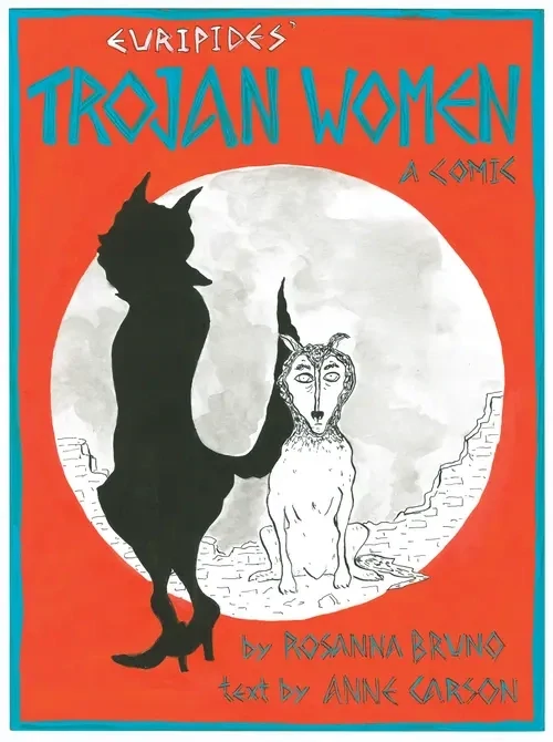 The Trojan Women: A Comic by Euripides, Rosanna Bruno (Illustrator), Anne Carson (Author)