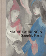 Marie Laurencin: Sapphic Paris by Simonetta Fraquelli